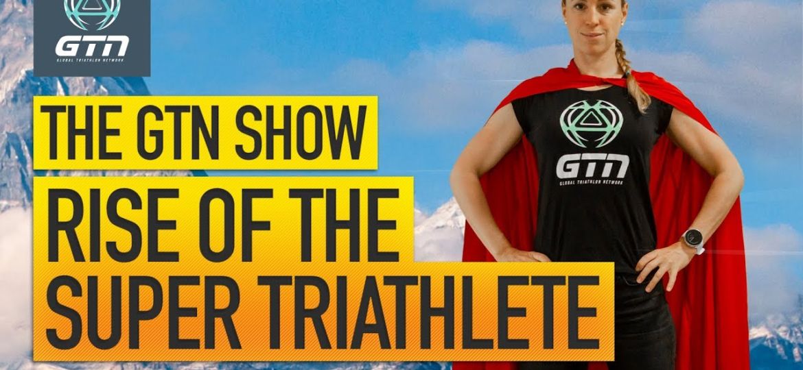 The-Rise-Of-The-Super-Triathlete-The-GTN-Show-Episode-108